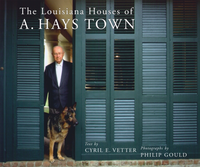 The Louisiana Houses of A. Hays Town, Hardback Book
