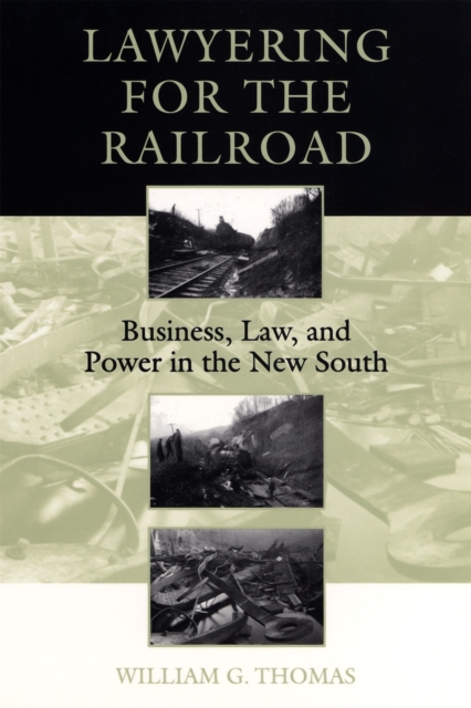 Lawyering for the Railroad : Business, Law, and Power in the New South, Paperback / softback Book