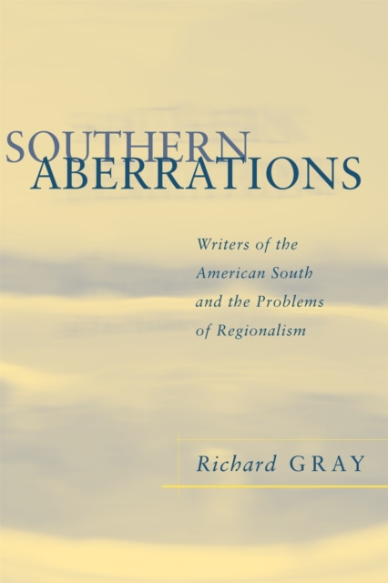 Southern Aberrations : Writers of the American South and the Problems of Regionalism, Paperback / softback Book