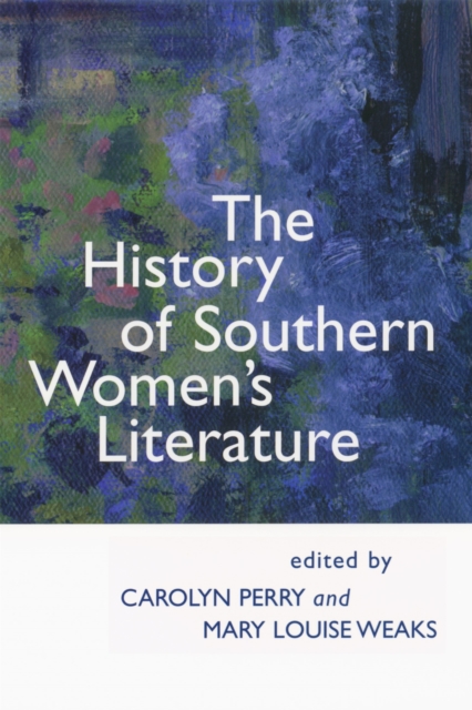 The History of Southern Women's Literature, Hardback Book