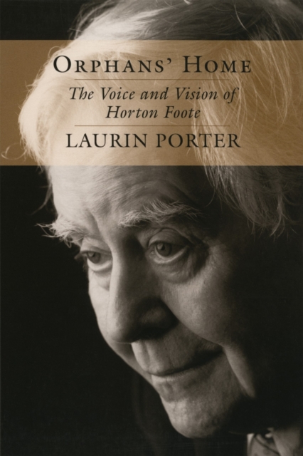 Orphans' Home : The Voice and Vision of Horton Foote, Paperback / softback Book