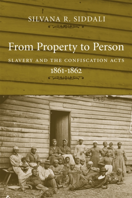 From Property to Person : Slavery and the Confiscation Acts, 1861-1862, Hardback Book