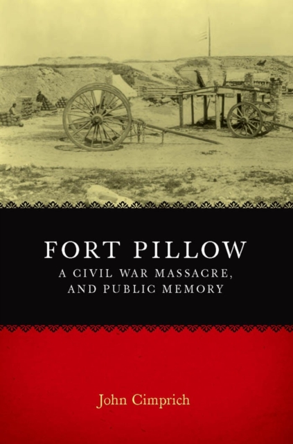 Fort Pillow, a Civil War Massacre, and Public Memory, Hardback Book