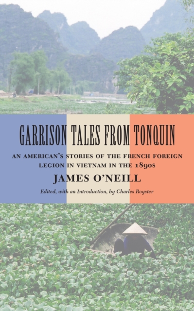 Garrison Tales from Tonquin : An American's Stories of the French Foreign Legion in Vietnam in the 1890s, Hardback Book
