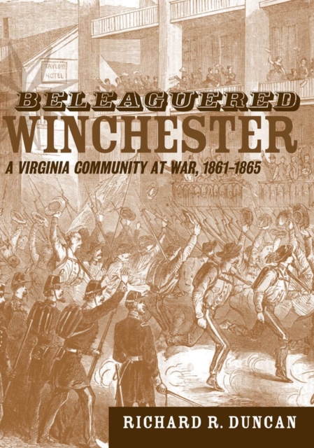 Beleaguered Winchester : A Virginia Community at War, 1861-1865, Hardback Book