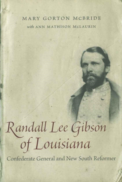 Randall Lee Gibson of Louisiana : Confederate General and New South Reformer, Hardback Book