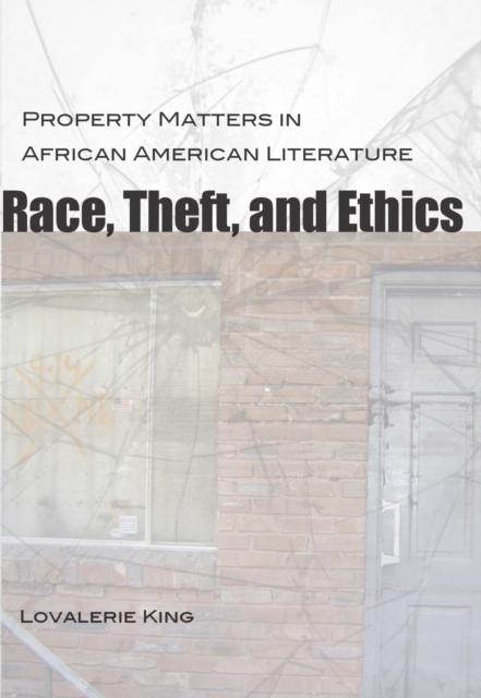 Race, Theft, and Ethics : Property Matters in African American Literature, Hardback Book