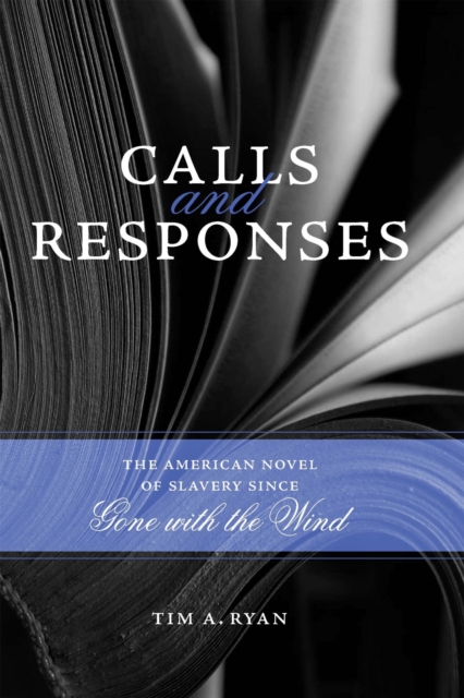 Calls and Responses : The American Novel of Slavery since Gone with the Wind, Hardback Book