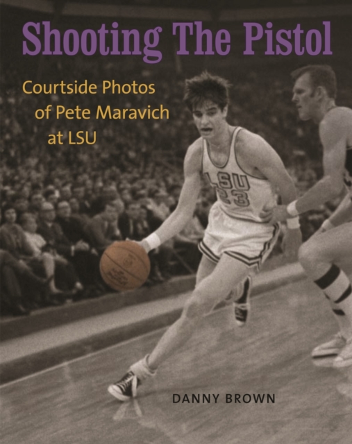 Shooting The Pistol : Courtside Photos of Pete Maravich at LSU, Hardback Book