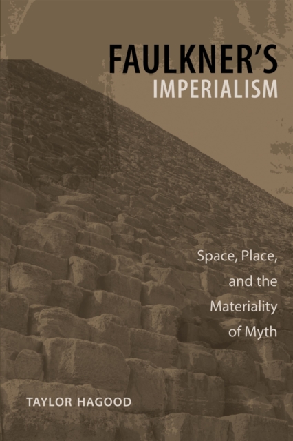 Faulkner's Imperialism : Space, Place, and the Materiality of Myth, Hardback Book