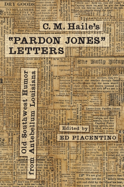 C. M. Haile's ""Pardon Jones"" Letters : Old Southwest Humor from Antebellum Louisiana, Hardback Book
