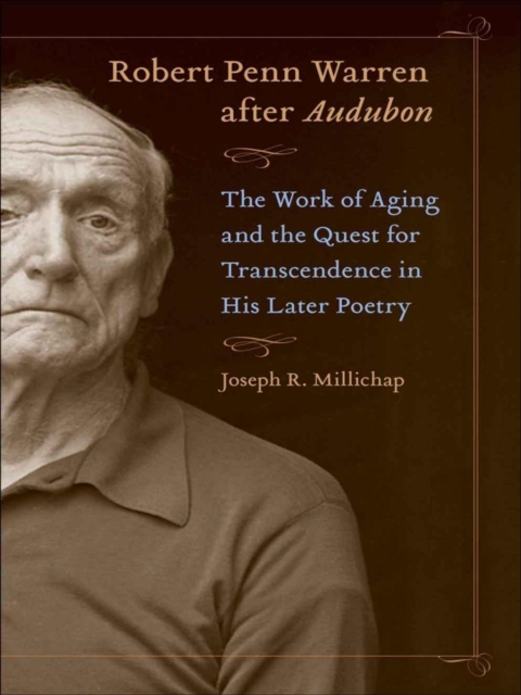 Robert Penn Warren after Audubon : The Work of Aging and the Quest for Transcendence in His Later Poetry, Hardback Book