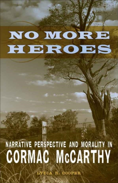 No More Heroes : Narrative Perspective and Morality in Cormac McCarthy, Hardback Book