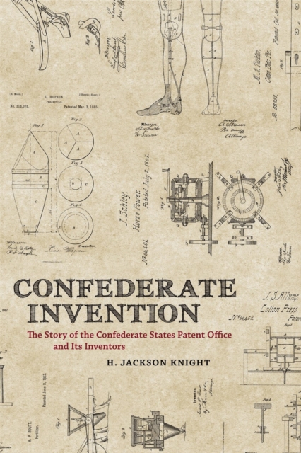 Confederate Invention : The Story of the Confederate States Patent Office and Its Inventors, Hardback Book