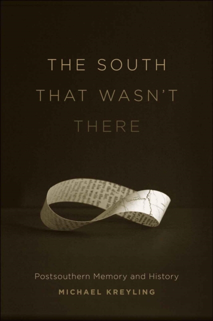 The South That Wasn't There : Postsouthern Memory and History, PDF eBook