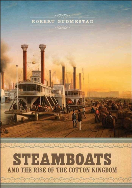 Steamboats and the Rise of the Cotton Kingdom, Hardback Book