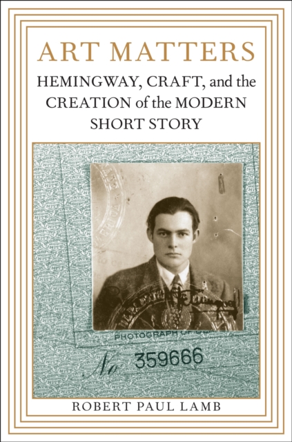 Art Matters : Hemingway, Craft, and the Creation of the Modern Short Story, EPUB eBook