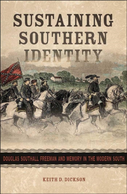 Sustaining Southern Identity : Douglas Southall Freeman and Memory in the Modern South, Hardback Book