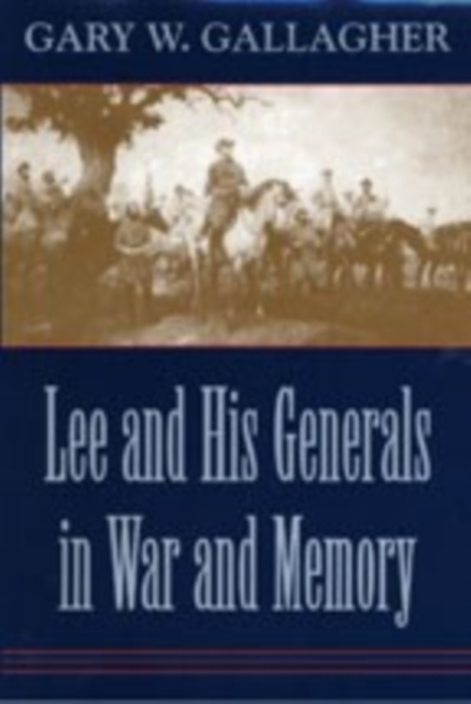 Lee and His Generals in War and Memory, PDF eBook