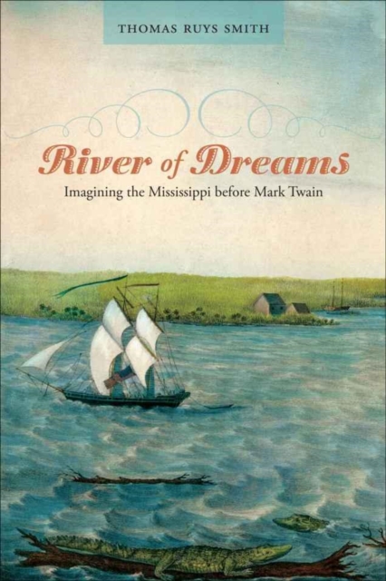 River of Dreams : Imagining the Mississippi before Mark Twain, PDF eBook
