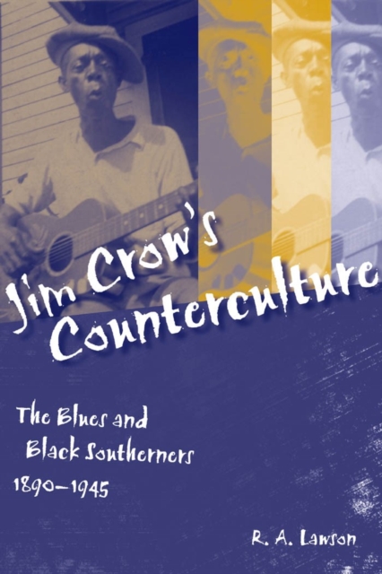 Jim Crow's Counterculture : The Blues and Black Southerners, 1890-1945, EPUB eBook