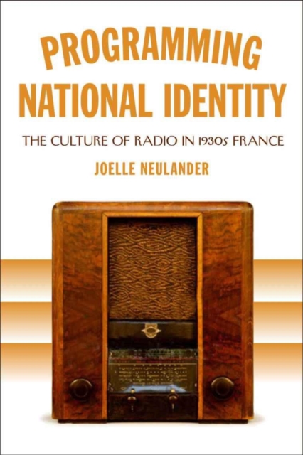 Programming National Identity : The Culture of Radio in 1930s France, EPUB eBook