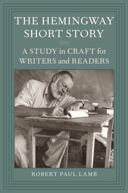 The Hemingway Short Story : A Study in Craft for Writers and Readers, Hardback Book