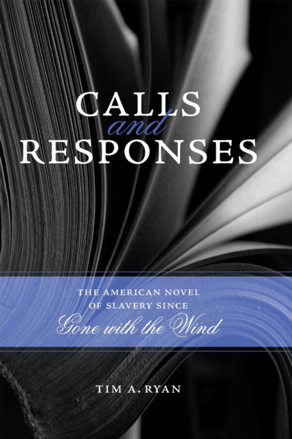 Calls and Responses : The American Novel of Slavery since Gone with the Wind, EPUB eBook