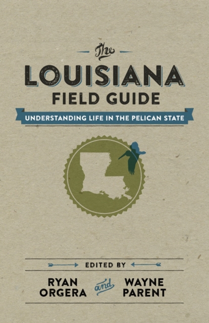 The Louisiana Field Guide : Understanding Life in the Pelican State, PDF eBook