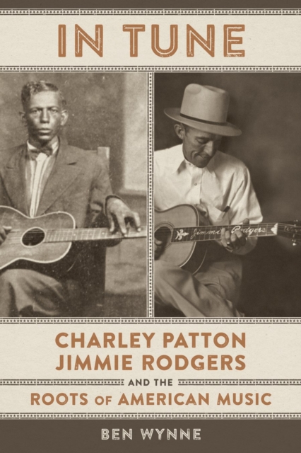 In Tune : Charley Patton, Jimmie Rodgers, and the Roots of American Music, Hardback Book