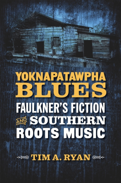 Yoknapatawpha Blues : Faulkner's Fiction and Southern Roots Music, Hardback Book