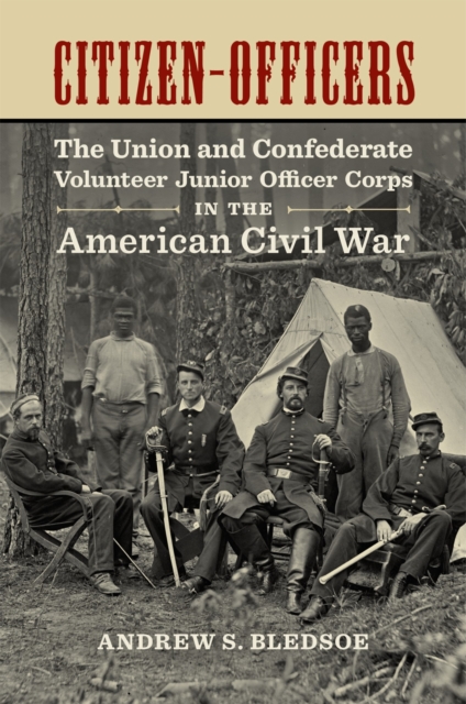 Citizen-Officers : The Union and Confederate Volunteer Junior Officer Corps in the American Civil War, Hardback Book