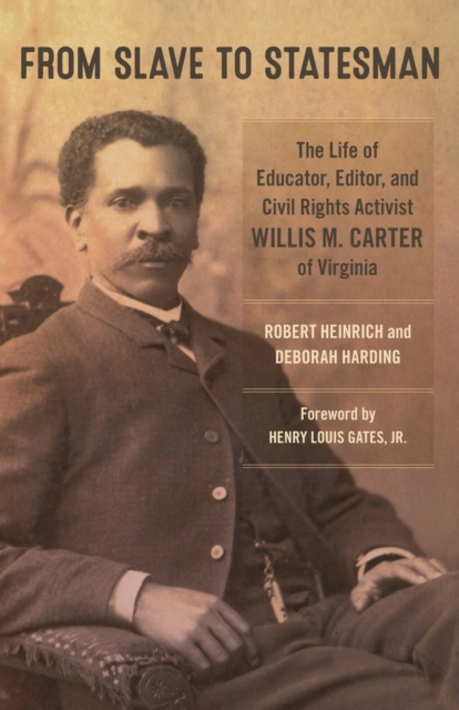 From Slave to Statesman : The Life of Educator, Editor, and Civil Rights Activist Willis M. Carter of Virginia, Hardback Book