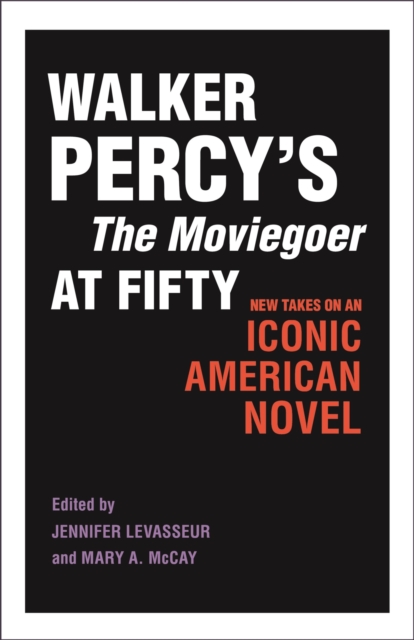 Walker Percy's The Moviegoer at Fifty : New Takes on an Iconic American Novel, Hardback Book