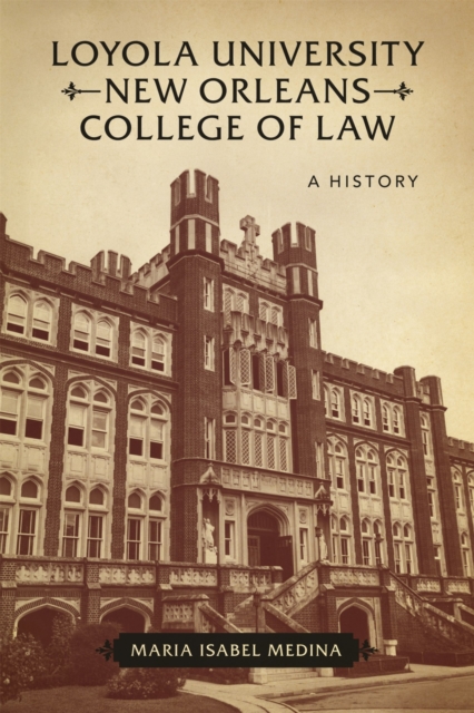 Loyola University New Orleans College of Law : A History, Hardback Book