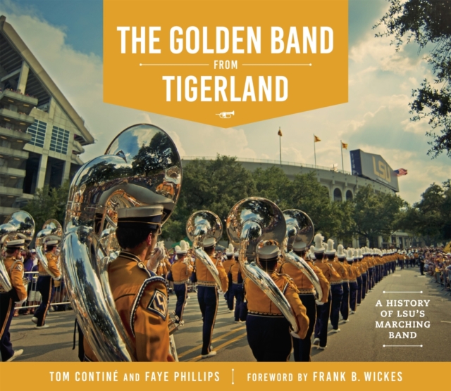 The Golden Band from Tigerland : A History of LSU's Marching Band, Hardback Book