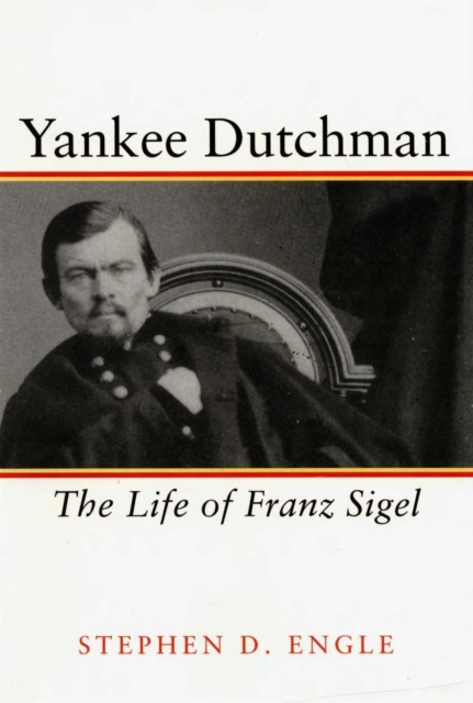 Yankee Dutchman : The Life of Franz Sigel, PDF eBook