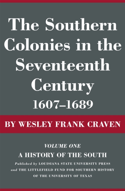 The Southern Colonies in the Seventeenth Century, 1607--1689 : A History of the South, EPUB eBook