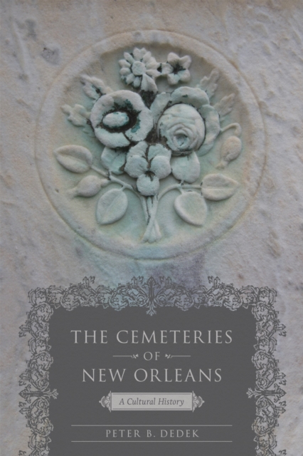 The Cemeteries of New Orleans : A Cultural History, Hardback Book