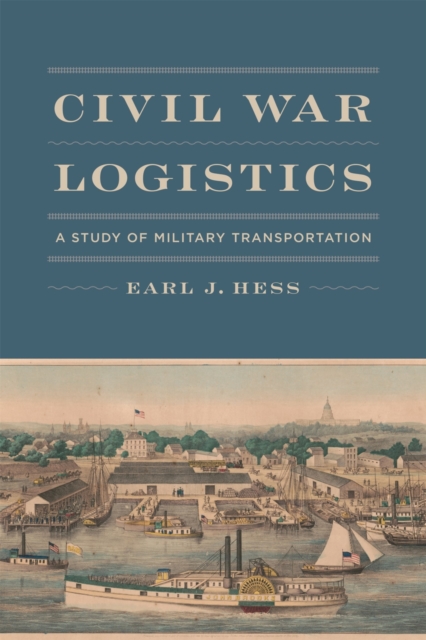 Civil War Logistics : A Study of Military Transportation, Hardback Book