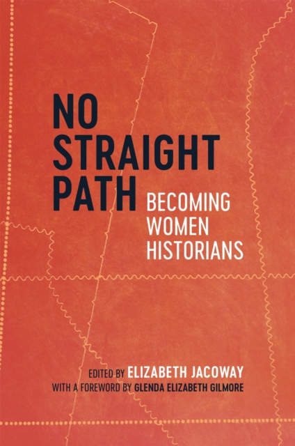 No Straight Path : Becoming Women Historians, Hardback Book