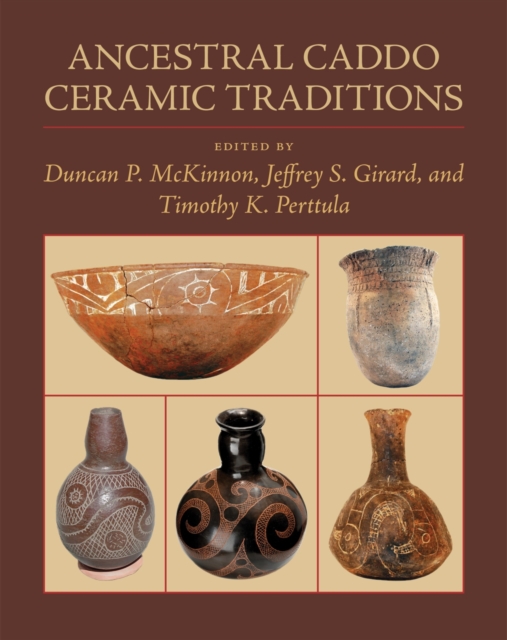Ancestral Caddo Ceramic Traditions, Hardback Book