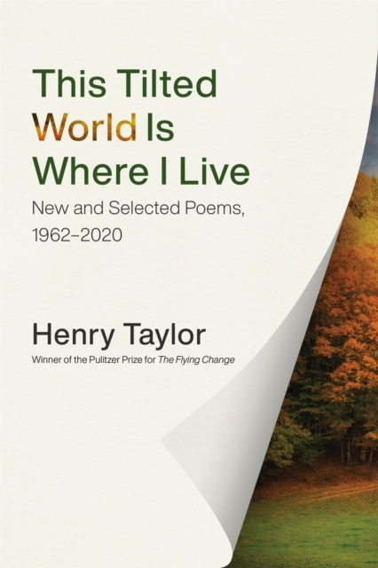 This Tilted World Is Where I Live : New and Selected Poems, 1962-2020, Hardback Book
