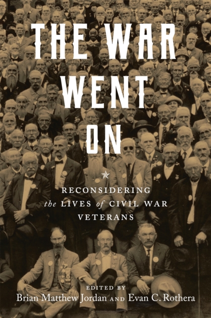 The War Went On : Reconsidering the Lives of Civil War Veterans, EPUB eBook