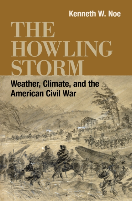 The Howling Storm : Weather, Climate, and the American Civil War, Hardback Book