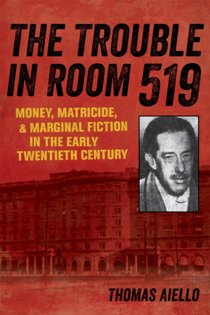 The Trouble in Room 519 : Money, Matricide, and Marginal Fiction in the Early Twentieth Century, PDF eBook