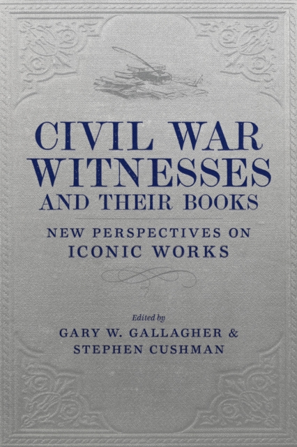 Civil War Witnesses and Their Books : New Perspectives on Iconic Works, PDF eBook