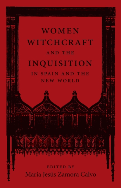 Women, Witchcraft, and the Inquisition in Spain and the New World, PDF eBook