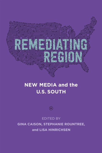 Remediating Region : New Media and the U.S. South, PDF eBook