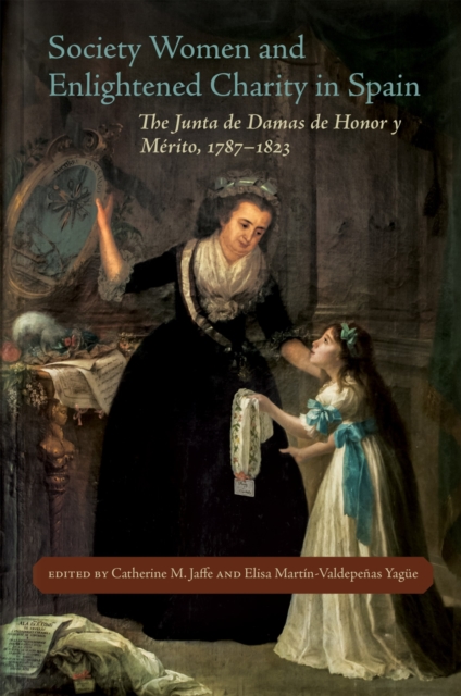 Society Women and Enlightened Charity in Spain : The Junta de Damas de Honor y Merito, 1787-1823, Hardback Book
